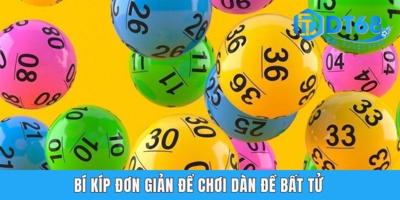 Dàn Để Bất Tử DT68 - Cẩm Nang Chốt Số Hiệu Quả Và Đơn Giản Bí kíp đơn giản để chơi dàn để bất tử