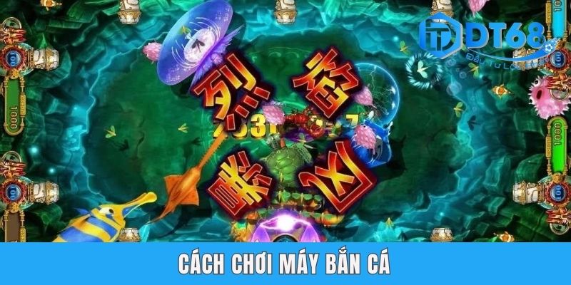 Cách Chơi Máy Bắn Cá - Có Nên Bắn Cá Online Tại DT68?