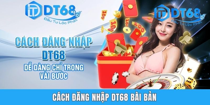 Đăng Nhập DT68 | Hướng Dẫn Quy Trình Với 3 Bước Dễ Dàng Cách đăng nhập DT68 bài bản