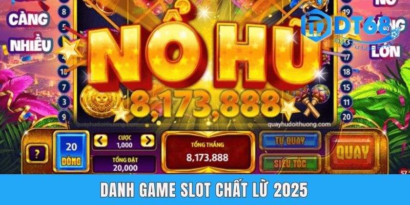 Danh game slot chất lừ 2025