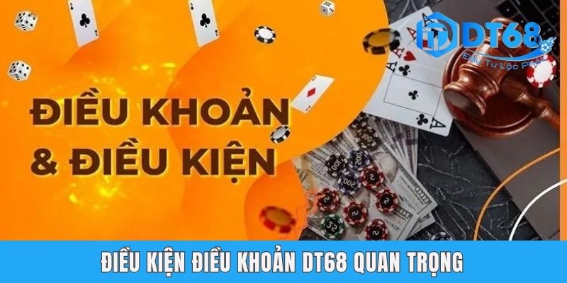 Điều Kiện Điều Khoản DT68 | Nội Dung Chính Sách Quan Trọng Điều kiện điều khoản DT68 quan trọng