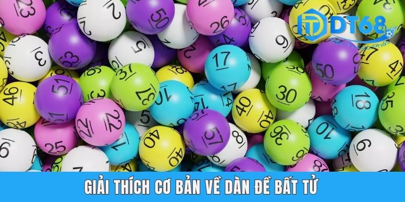 Dàn Để Bất Tử DT68 - Cẩm Nang Chốt Số Hiệu Quả Và Đơn Giản Giải thích cơ bản về dàn bất tử