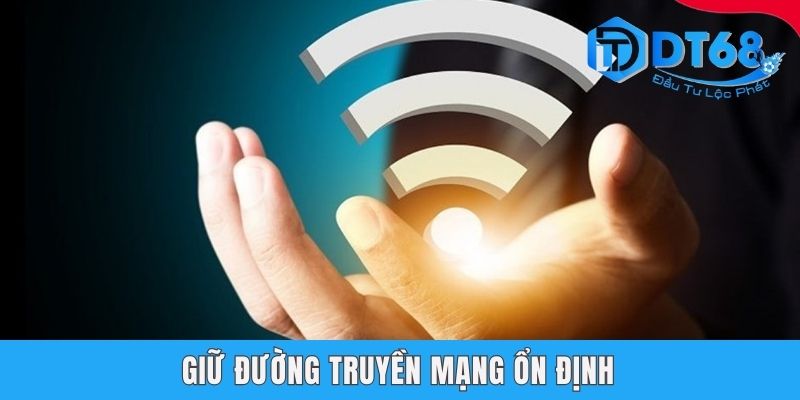 Đăng Ký DT68 | Chỉ Dẫn Tạo Tài Khoản Gọn Lẹ Trong 1 Nốt Nhạc Giữ đường truyền mạng ổn định