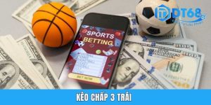 Kèo Chấp 3 Trái - Hướng Dẫn Cách Đọc Tỷ Lệ Hiệu Quả Tại DT68