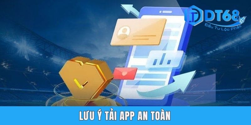 Tải App DT68 | Hướng Dẫn Download Ứng Dụng Với 2 Phiên Bản Lưu ý tải app an toàn