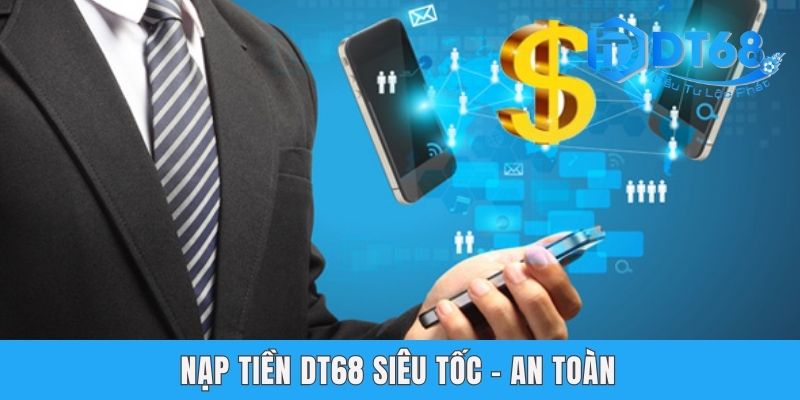 Nạp Tiền DT68 | 3 Phương Thức Thanh Toán Nhanh, An Toàn Nạp tiền Dt68 siêu tốc an toàn