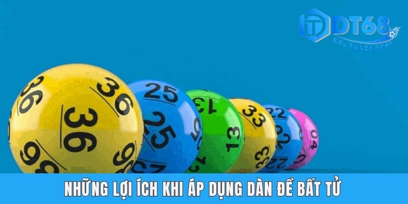 Dàn Để Bất Tử DT68 - Cẩm Nang Chốt Số Hiệu Quả Và Đơn Giản Những lợi ích khi áp dụng dàn để bất tử