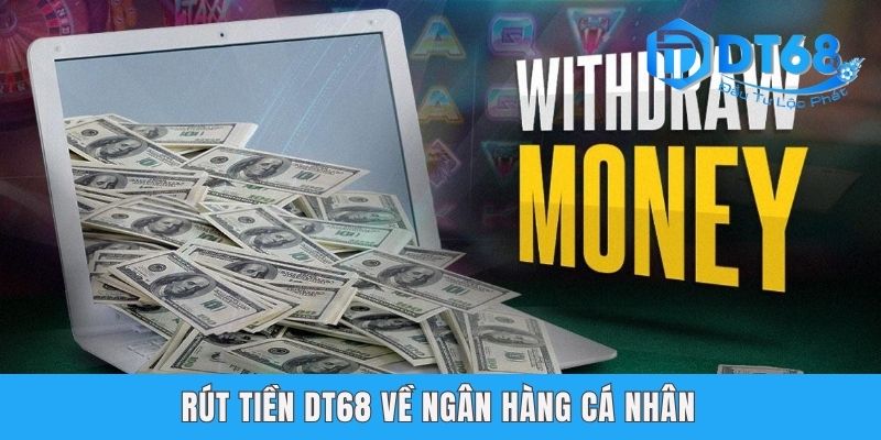 Rút Tiền DT68 - Đảm Bảo Thành Công 100% Chỉ Trong 3 Phút Rút tiền DT68 về ngân hàng cá nhân