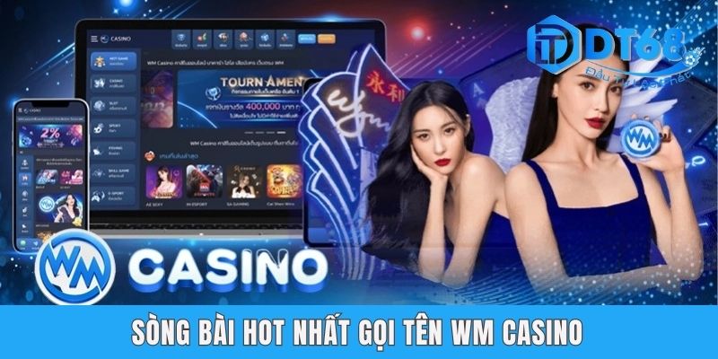 Sòng bài hot nhất gọi tên WM Casino
